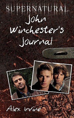 Supernatural: John Winchester's Journal by Alex Irvine