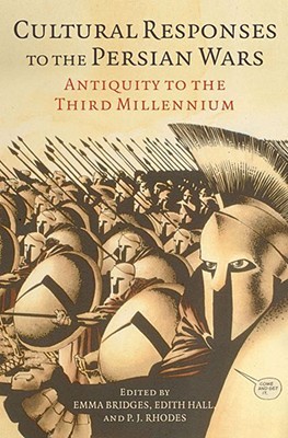 Cultural Responses to the Persian Wars: Antiquity to the Third Millennium by Emma Bridges