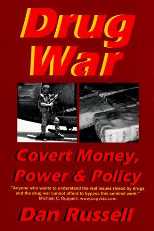 Drug War: Covert Money, Power & Policy by Dan Russell