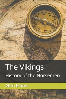 The Vikings: History of the Norsemen by Allen Mawer
