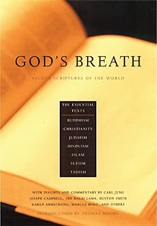 God's Breath: Sacred Scriptures of the World -- The Essential Texts of Buddhism, Christianity, Judaism, Islam, Hinduism, Suf by John Miller, Thomas Moore