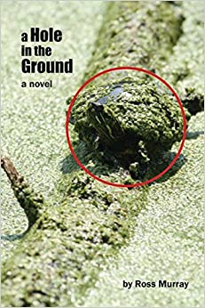 A Hole in the Ground by Ross Murray