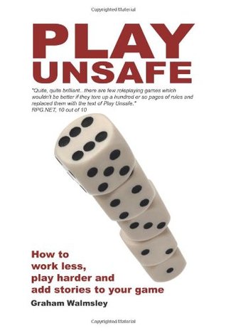 Play Unsafe: How Improvisation Can Change The Way You Roleplay by Graham Walmsley