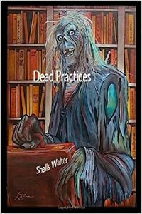 Dead Practices by Shells Walter