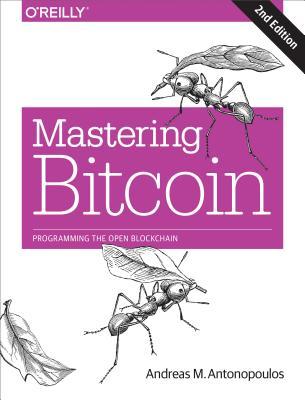 Mastering Bitcoin: Programming the Open Blockchain by Andreas M. Antonopoulos