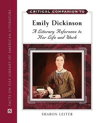 Critical Companion to Emily Dickinson: A Literary Reference to Her Life and Work by Sharon Leiter