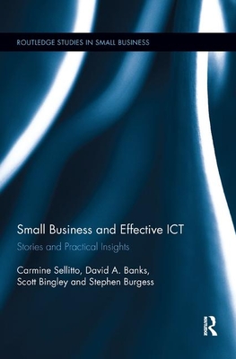 Small Businesses and Effective Ict: Stories and Practical Insights by David Banks, Scott Bingley, Carmine Sellitto