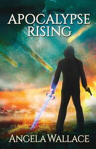 Apocalypse Rising by Angela Wallace