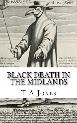 Black Death in the Midlands by A. M. Jones, T. a. Jones