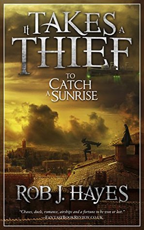 It Takes a Thief to Catch a Sunrise by Rob J. Hayes
