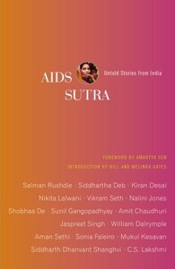 AIDS Sutra: Untold Stories from India by Jaspreet Singh, Aman Sethi, Sunil Gangopadhyay, Salman Rushdie, Kiran Desai, Nalini Jones, Amit Chaudhuri, Siddhartha Deb, Vikram Seth, Negar Akhavi, Nikita Lalwani