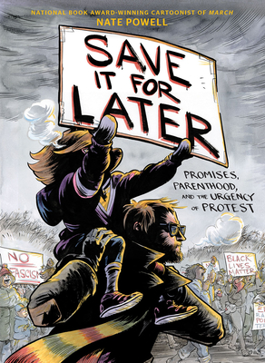 Save It for Later: Promises, Parenthood, and the Urgency of Protest by Nate Powell