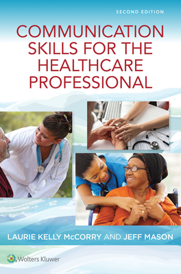 Communication Skills for the Healthcare Professional by Jeff Mason, Laurie Kelly McCorry