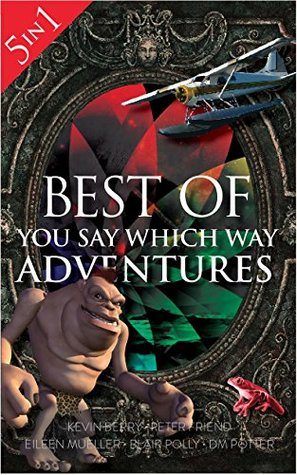 Best of You Say Which Way: Magician's House - Dolphin Island - Deadline Delivery - Stranded Starship - Mystic Portal by D.M. Potter, Eileen Mueller, Kevin Berry, Blair Polly, Peter Friend