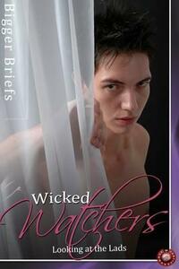 Wicked Watchers: Looking At The Lads by Julie Lynn Hayes, Nephylim, A.J. Jarrett, L.M. Brown, Victoria Blisse, Lily Sawyer, Sara York