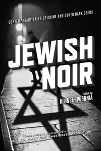Jewish Noir: Contemporary Tales of Crime and Other Dark Deeds by K.J.A. Wishnia