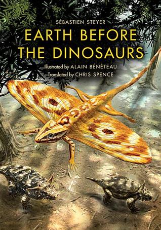 Earth Before the Dinosaurs by Carl Zimmer, Chris Spence, Alain Beneteau, Sébastien Steyer
