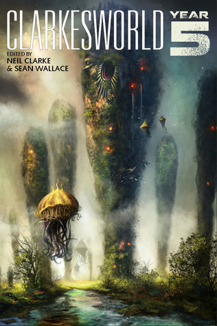 Clarkesworld: Year Five by Sean Wallace, Neil Clarke