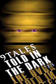 9Tales Told in the Dark #13 by D.A. D’Amico, Sarah Green, M.B. Vujačić, Juli Burton, Todd French, Lyn Godfrey, Paul Lubaczewski, Derek Muk, William A. Pike