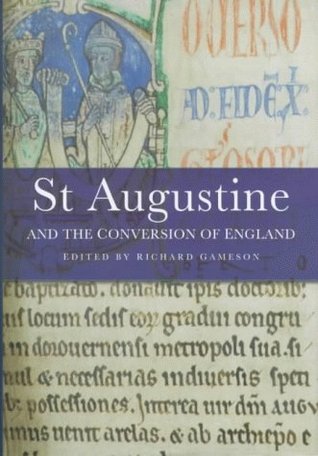 St Augustine And The Conversion Of England by Anton Scharer, Richard Marsden, Simon Burnell, Rob Meens, Mildred Bundy, Fiona Gameson, Eric Cambridge, Stéphane Lebecq, Alan Thacker, Ian N. Wood, Barbara Yorke, Richard Gameson, Richard Emms, Edward James, R.A. Markus, Clare Stancliffe