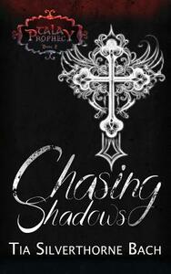 Chasing Shadows by Tia Silverthorne Bach