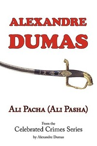 Ali Pacha (Ali Pasha) - From the Celebrated Crimes Series by Alexandre Dumas by Alexandre Dumas