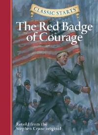 Classic Starts(r) the Red Badge of Courage by Stephen Crane