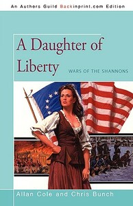 A Daughter of Liberty: Wars of the Shannons by Allan Cole, Chris Bunch