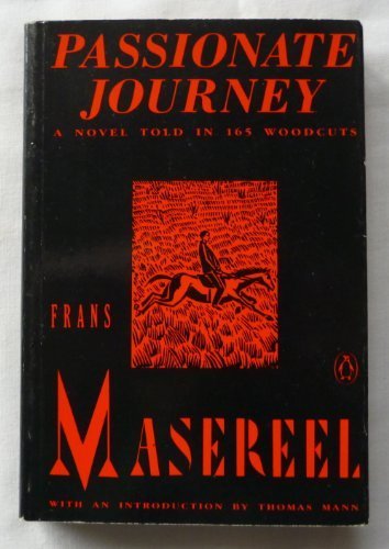 Passionate Journey: A Novel Told in 165 Woodcuts by Frans R. Maserell, Frans Masereel