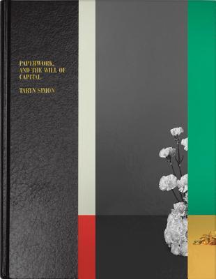 Taryn Simon: Paperwork and the Will of Capital by Kate Fowle, Daniel Atha, Taryn Simon, Hanan Al-Shaykh, حنان الشيخ