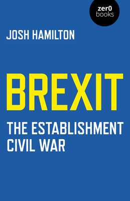 Brexit: The Establishment Civil War by Josh Hamilton