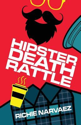 Hipster Death Rattle by Richie Narvaez