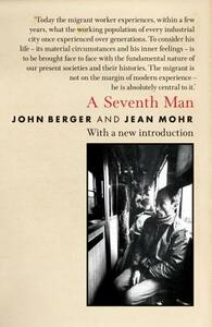 A Seventh Man: A Book of Images and Words about the Experience of Migrant Workers in Europe by John Berger