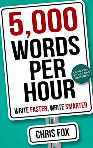 5,000 Words Per Hour: Write Faster, Write Smarter by Chris Fox