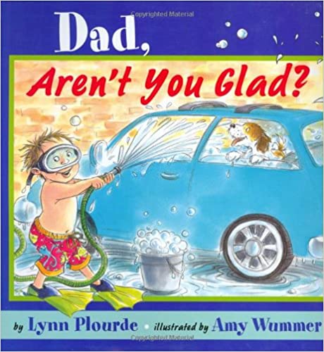Dad, Aren't You Glad? by Lynn Plourde