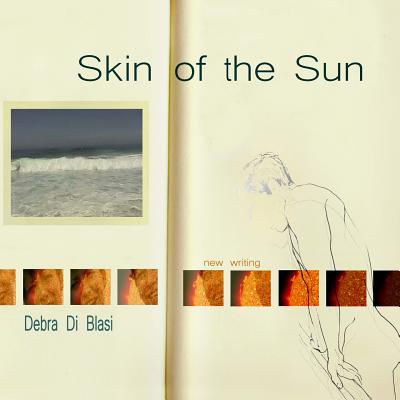 Skin of the Sun: New Writing by Debra Di Blasi
