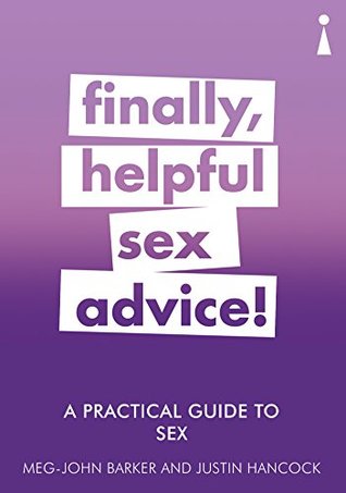 A Practical Guide to Sex: Finally, Helpful Sex Advice! by Meg-John Barker, Justin Hancock