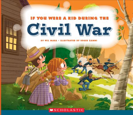 If You Were a Kid During the Civil War (If You Were a Kid) by Wil Mara