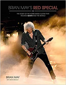 Brian May's Red Special: The Story of the Home-Made Guitar that Rocked Queen and the World by Brian May, Simon Bradley