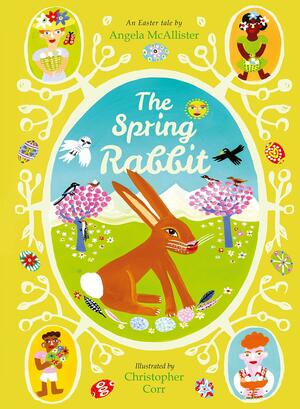 The Spring Rabbit: An Easter Tale by Angela McAllister, Christopher Corr