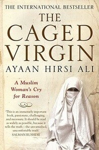 The Caged Virgin: A Muslim Woman's Cry for Reason by Ayaan Hirsi Ali