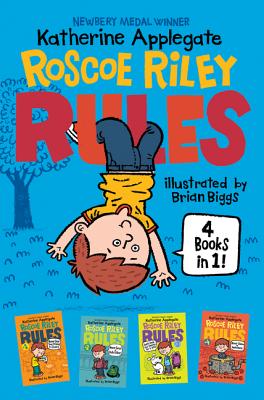 Roscoe Riley Rules 4 Books in 1!: Never Glue Your Friends to Chairs; Never Swipe a Bully's Bear; Don't Swap Your Sweater for a Dog; Never Swim in Appl by Katherine Applegate