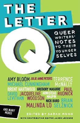 The Letter Q: Queer Writers' Letters to Their Younger Selves by 