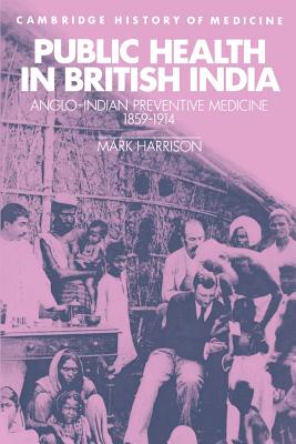 Public Health in British India: Anglo-Indian Preventive Medicine 1859-1914 by Mark Harrison