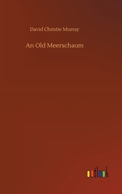 An Old Meerschaum by David Christie Murray
