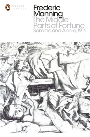 The Middle Parts of Fortune: Somme And Ancre, 1916 by Frederic Manning