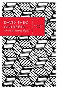 Are We All Postracial Yet? by David Theo Goldberg