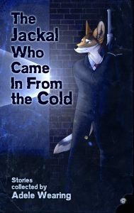 The Jackal Who Came in From the Cold by Madison Keller, Miles Reaver, K.R. Green, Frances Pauli, Will Macmillan Jones, C.A. Yates, Alice "Huskyteer" Dryden, K.C. Shaw, Adele Wearing, Dan Leinir Turthra Jensen, Neil Williamson, A. McLachlan, Jan Seigal, H.J. Pang, Kyell Gold, Tom Mullins