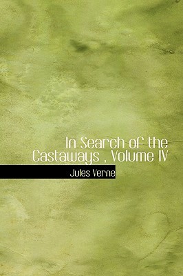 In Search of the Castaways, Volume IV by Jules Verne