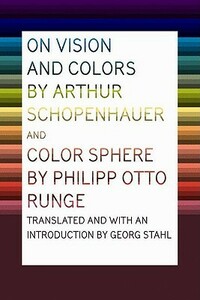 On Vision and Colors by Arthur Schopenhauer/Color Sphere by Philipp Otto Runge by Arthur Schopenhauer, Philipp Otto Runge, Georg Ernst Stahl